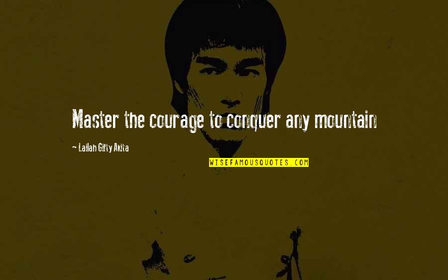 Motivational Courage Quotes By Lailah Gifty Akita: Master the courage to conquer any mountain Motivational Courage Quotes By Lailah Gifty Akita: Master the courage to conquer any mountain