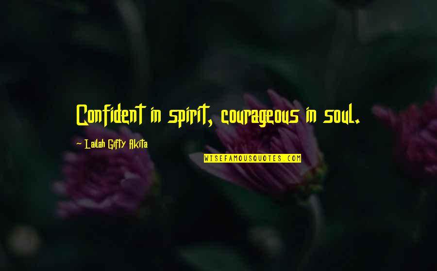 Motivational Courage Quotes By Lailah Gifty Akita: Confident in spirit, courageous in soul. Motivational Courage Quotes By Lailah Gifty Akita: Confident in spirit, courageous in soul.
