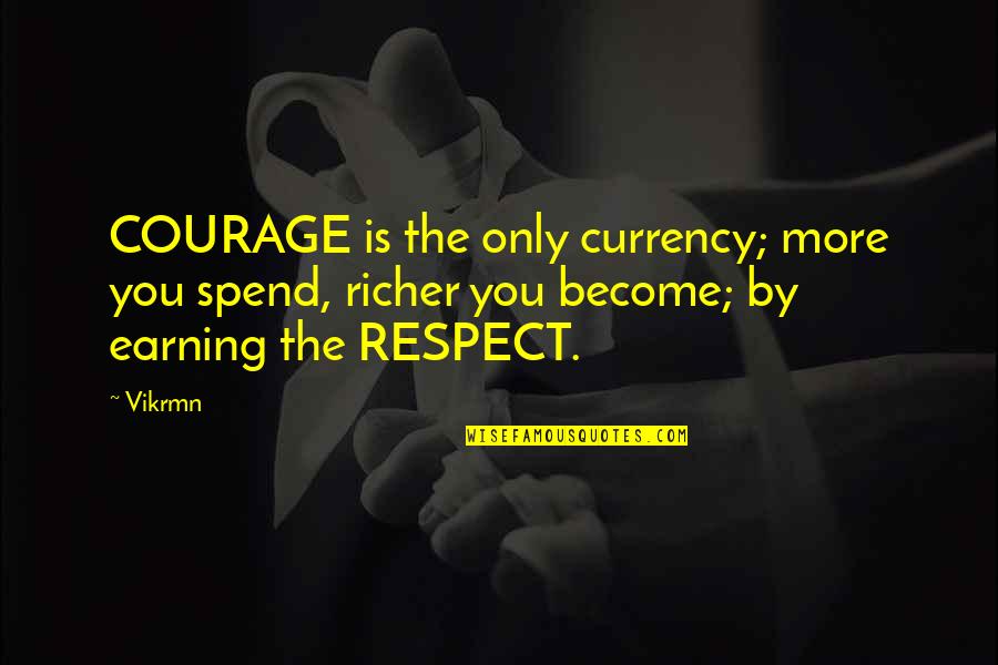 Motivational Courage Quotes By Vikrmn: COURAGE is the only currency; more you spend,