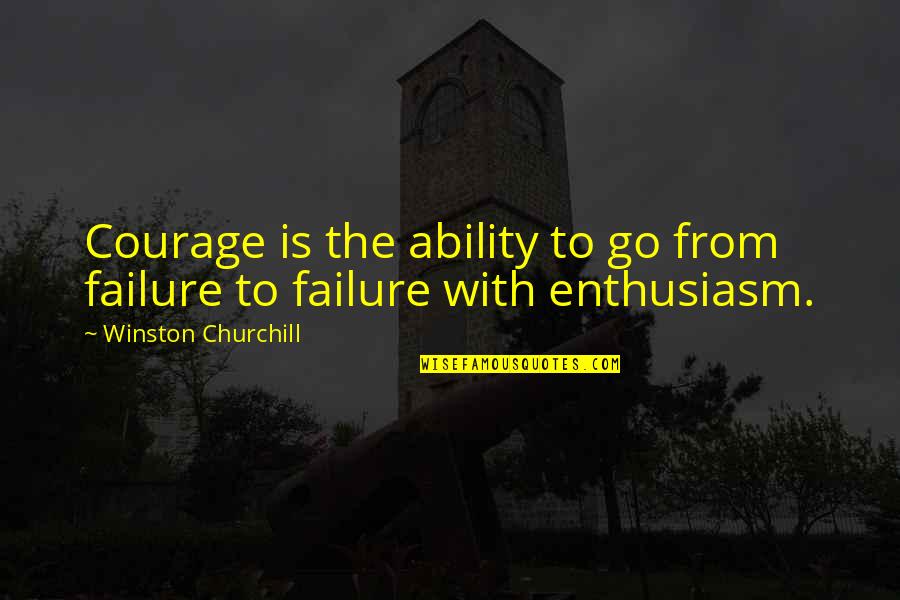 Motivational Courage Quotes By Winston Churchill: Courage is the ability to go from failure Motivational Courage Quotes By Winston Churchill: Courage is the ability to go from failure
