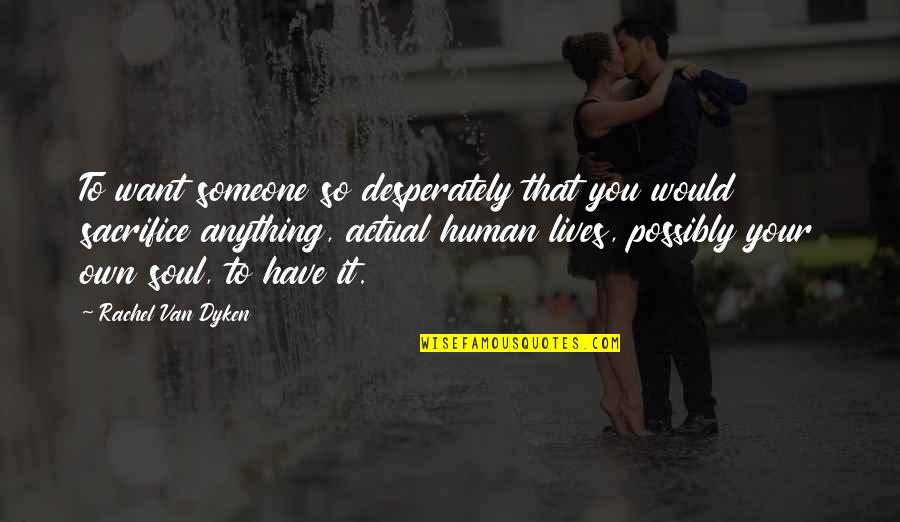 Motivational Cross Country Quotes By Rachel Van Dyken: To want someone so desperately that you would Motivational Cross Country Quotes By Rachel Van Dyken: To want someone so desperately that you would