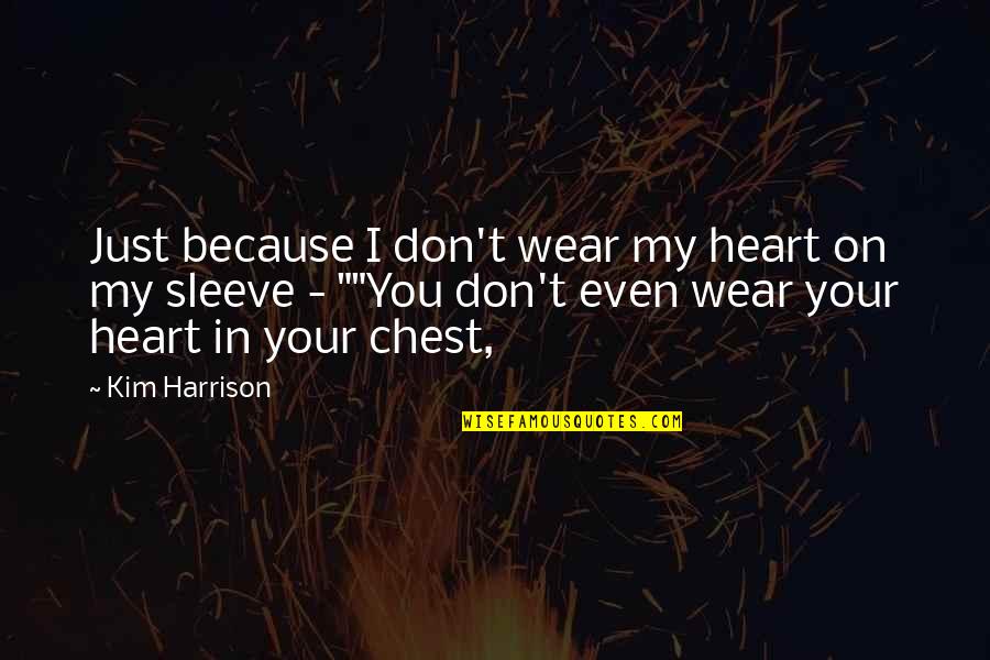 Motivational Daily Work Quotes By Kim Harrison: Just because I don't wear my heart on Motivational Daily Work Quotes By Kim Harrison: Just because I don't wear my heart on