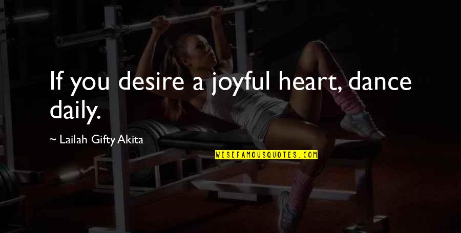 Motivational Dance Quotes By Lailah Gifty Akita: If you desire a joyful heart, dance daily.