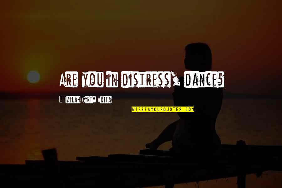 Motivational Dance Quotes By Lailah Gifty Akita: Are you in distress, dance?