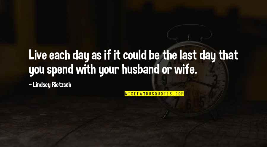 Motivational Day Quotes By Lindsey Rietzsch: Live each day as if it could be Motivational Day Quotes By Lindsey Rietzsch: Live each day as if it could be
