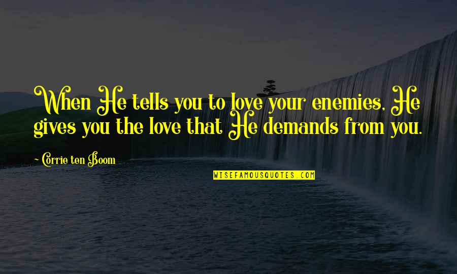 Motivational Desk Quotes By Corrie Ten Boom: When He tells you to love your enemies,