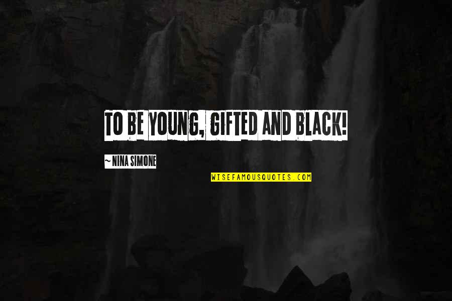 Motivational Dispatch Quotes By Nina Simone: To be young, gifted and black!