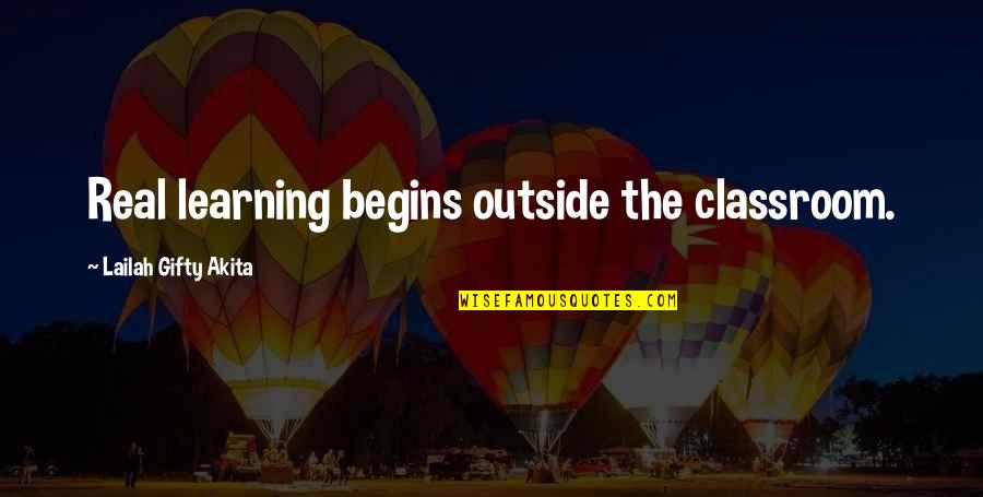 Motivational E Learning Quotes By Lailah Gifty Akita: Real learning begins outside the classroom.