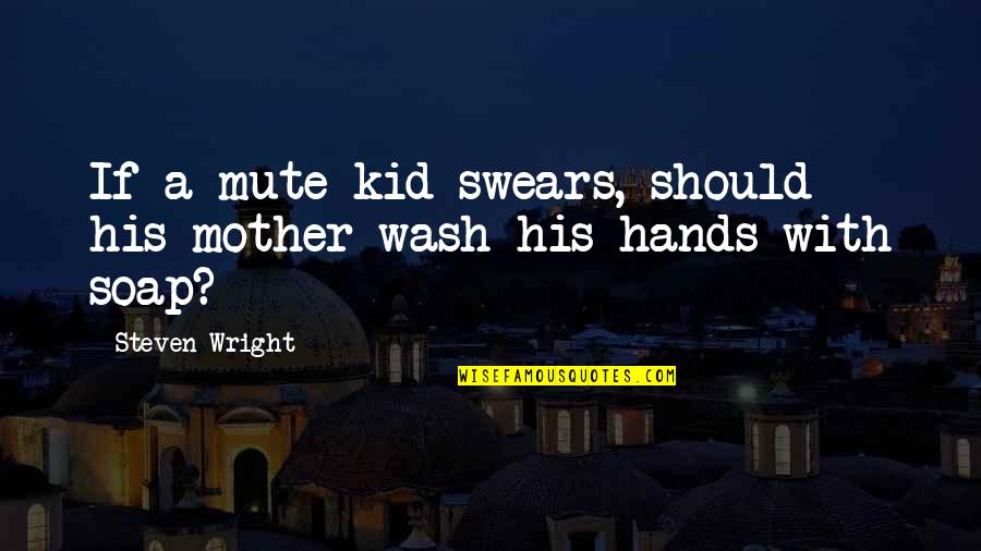 Motivational Eiffel Tower Quotes By Steven Wright: If a mute kid swears, should his mother