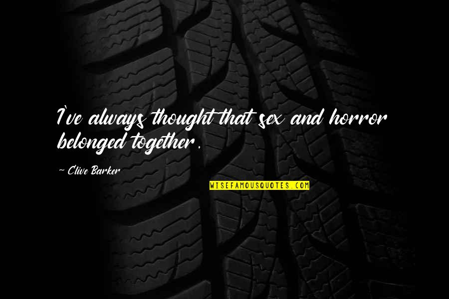 Motivational Endurance Quotes By Clive Barker: I've always thought that sex and horror belonged Motivational Endurance Quotes By Clive Barker: I've always thought that sex and horror belonged