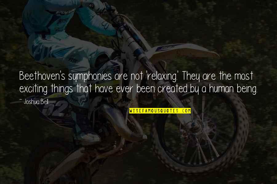 Motivational Endurance Quotes By Joshua Bell: Beethoven's symphonies are not 'relaxing.' They are the Motivational Endurance Quotes By Joshua Bell: Beethoven's symphonies are not 'relaxing.' They are the
