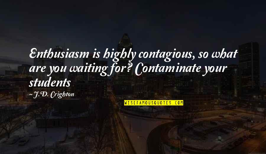 Motivational Enthusiasm Quotes By J.D. Crighton: Enthusiasm is highly contagious, so what are you
