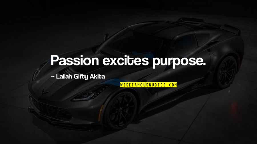 Motivational Enthusiasm Quotes By Lailah Gifty Akita: Passion excites purpose.