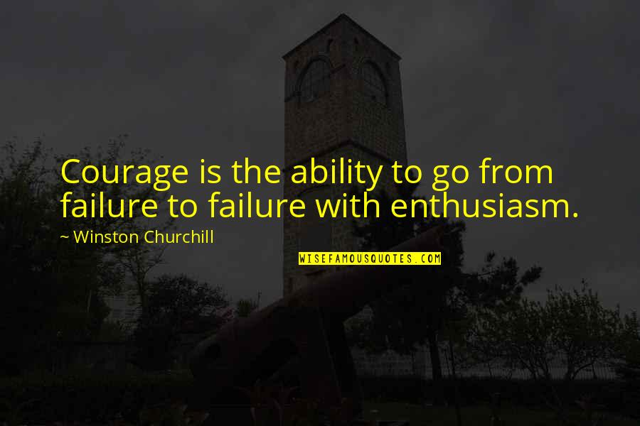 Motivational Enthusiasm Quotes By Winston Churchill: Courage is the ability to go from failure