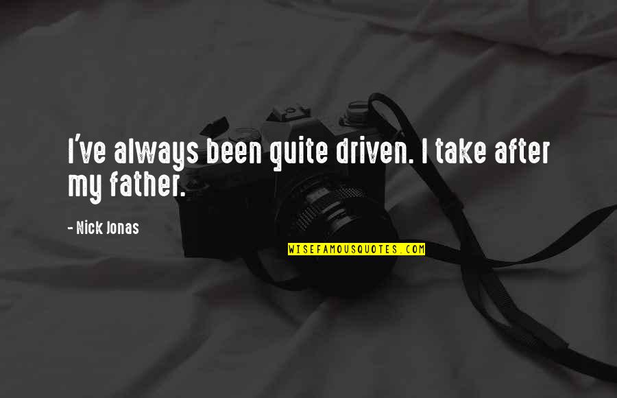 Motivational Environmental Quotes By Nick Jonas: I've always been quite driven. I take after