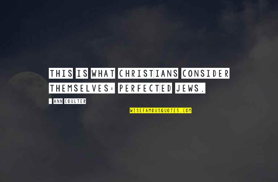 Motivational Exclamation Quotes By Ann Coulter: This is what Christians consider themselves: perfected Jews.