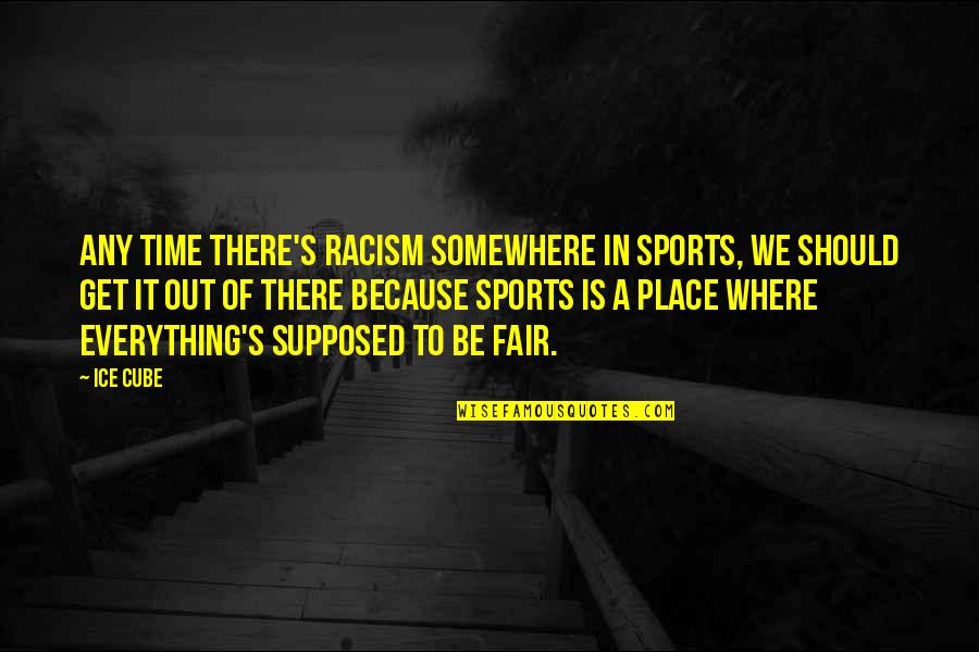 Motivational Exclamation Quotes By Ice Cube: Any time there's racism somewhere in sports, we