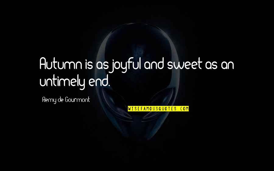 Motivational Exclamation Quotes By Remy De Gourmont: Autumn is as joyful and sweet as an
