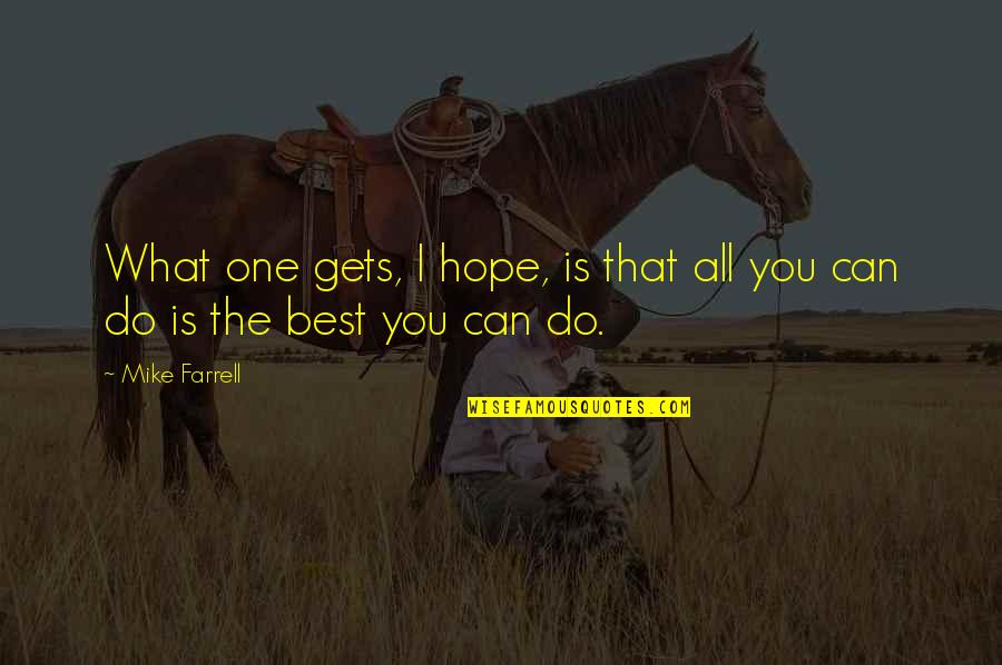 Motivational Executive Quotes By Mike Farrell: What one gets, I hope, is that all