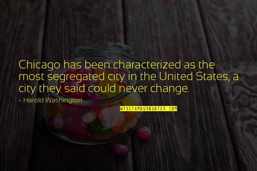 Motivational Female Quotes By Harold Washington: Chicago has been characterized as the most segregated