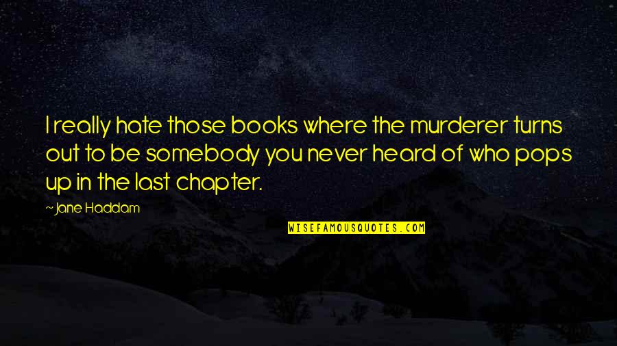Motivational Fight For Your Dreams Quotes By Jane Haddam: I really hate those books where the murderer Motivational Fight For Your Dreams Quotes By Jane Haddam: I really hate those books where the murderer
