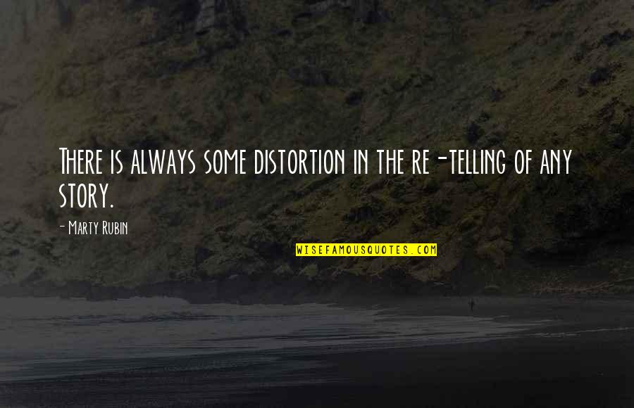 Motivational Footy Quotes By Marty Rubin: There is always some distortion in the re-telling