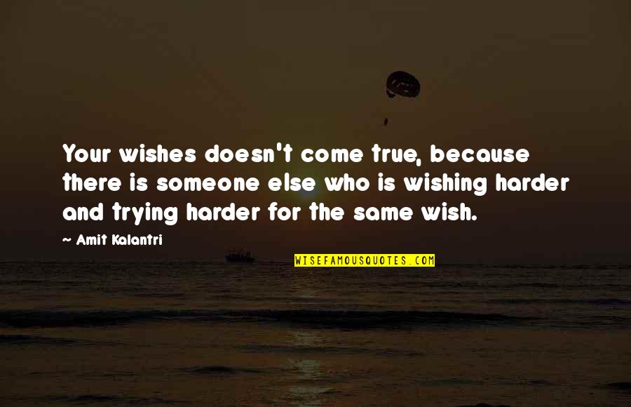 Motivational For Work Quotes By Amit Kalantri: Your wishes doesn't come true, because there is