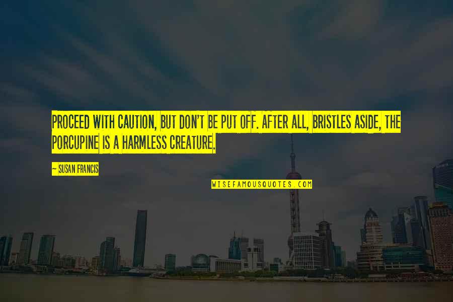 Motivational Framed Quotes By Susan Francis: Proceed with caution, but don't be put off. Motivational Framed Quotes By Susan Francis: Proceed with caution, but don't be put off.