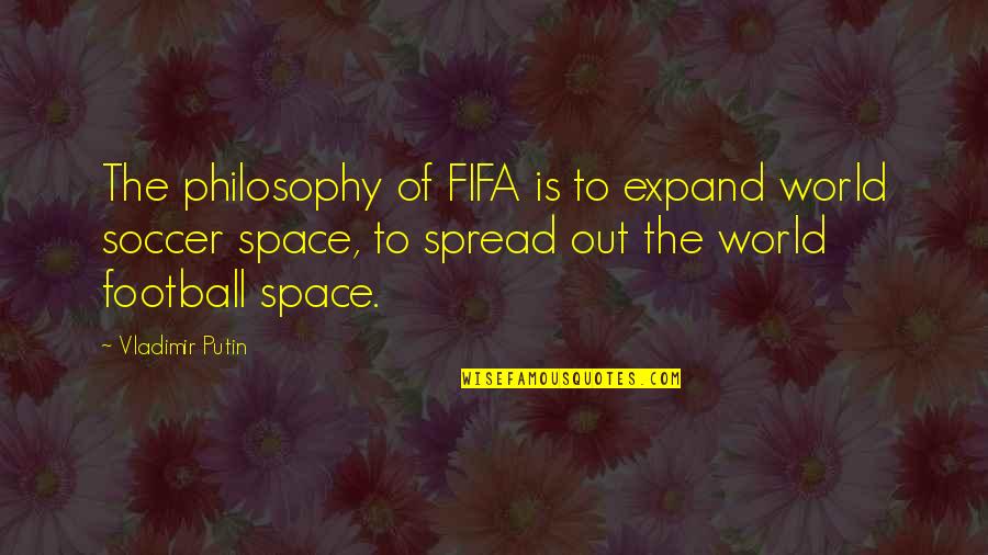 Motivational Frases Quotes By Vladimir Putin: The philosophy of FIFA is to expand world