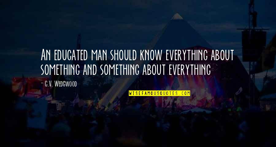 Motivational Get In Shape Quotes By C.V. Wedgwood: An educated man should know everything about something