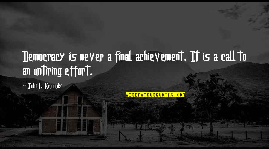 Motivational Getting Fired Quotes By John F. Kennedy: Democracy is never a final achievement. It is