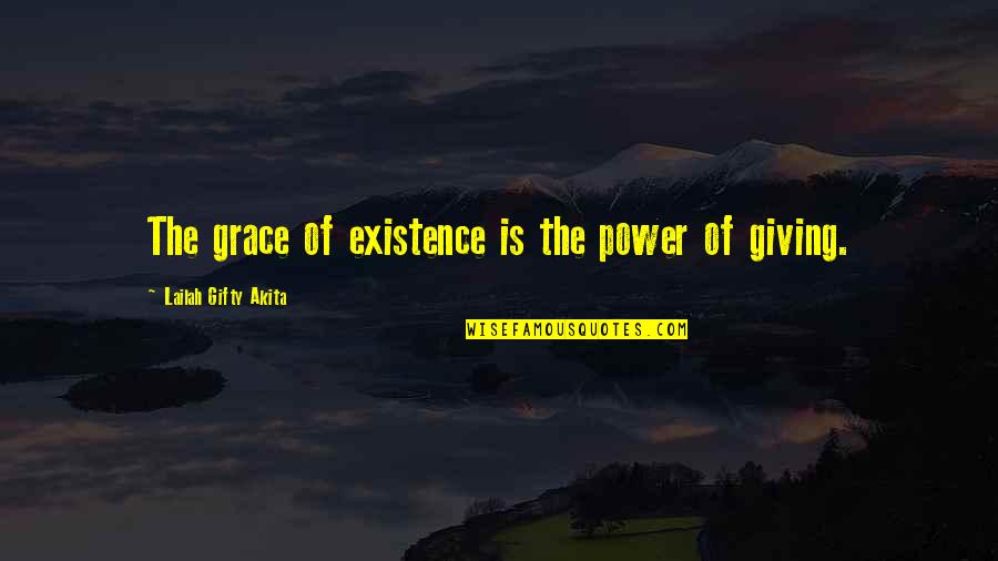 Motivational Giving Quotes By Lailah Gifty Akita: The grace of existence is the power of Motivational Giving Quotes By Lailah Gifty Akita: The grace of existence is the power of