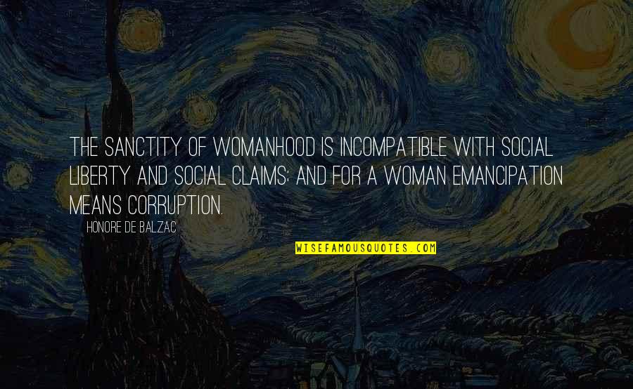Motivational Goal Setting Quotes By Honore De Balzac: The sanctity of womanhood is incompatible with social Motivational Goal Setting Quotes By Honore De Balzac: The sanctity of womanhood is incompatible with social