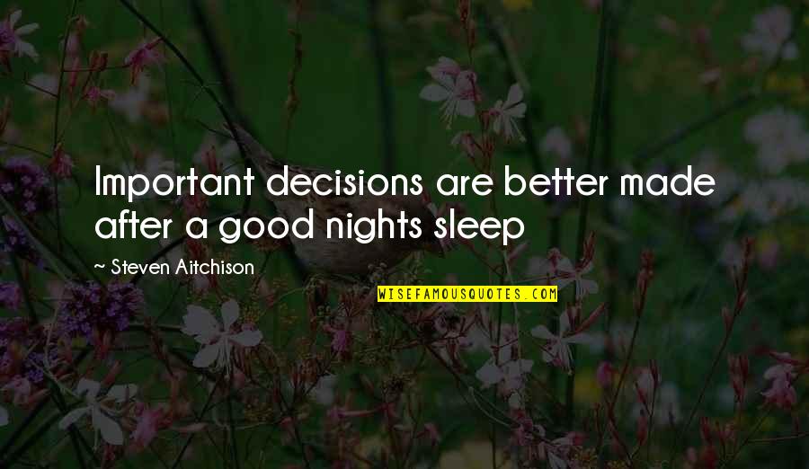 Motivational Good Quotes By Steven Aitchison: Important decisions are better made after a good