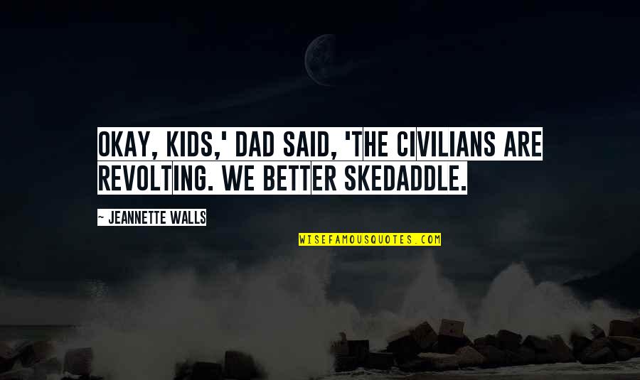 Motivational Grief Quotes By Jeannette Walls: Okay, kids,' Dad said, 'the civilians are revolting.