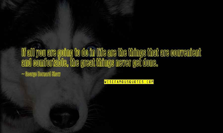 Motivational Group Quotes By George Bernard Shaw: If all you are going to do in Motivational Group Quotes By George Bernard Shaw: If all you are going to do in