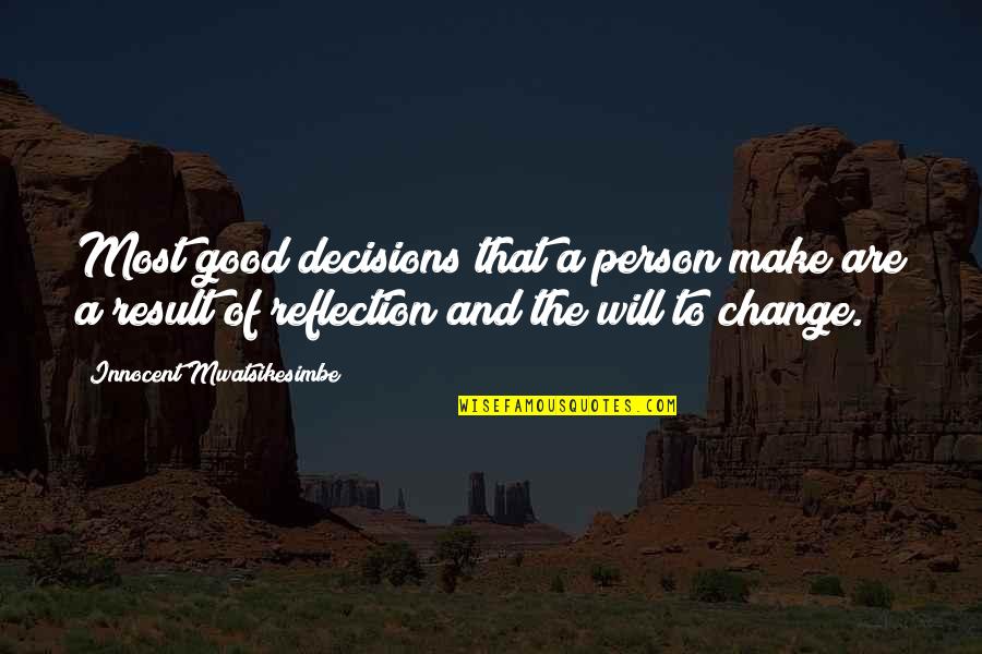 Motivational Growth Quotes By Innocent Mwatsikesimbe: Most good decisions that a person make are Motivational Growth Quotes By Innocent Mwatsikesimbe: Most good decisions that a person make are