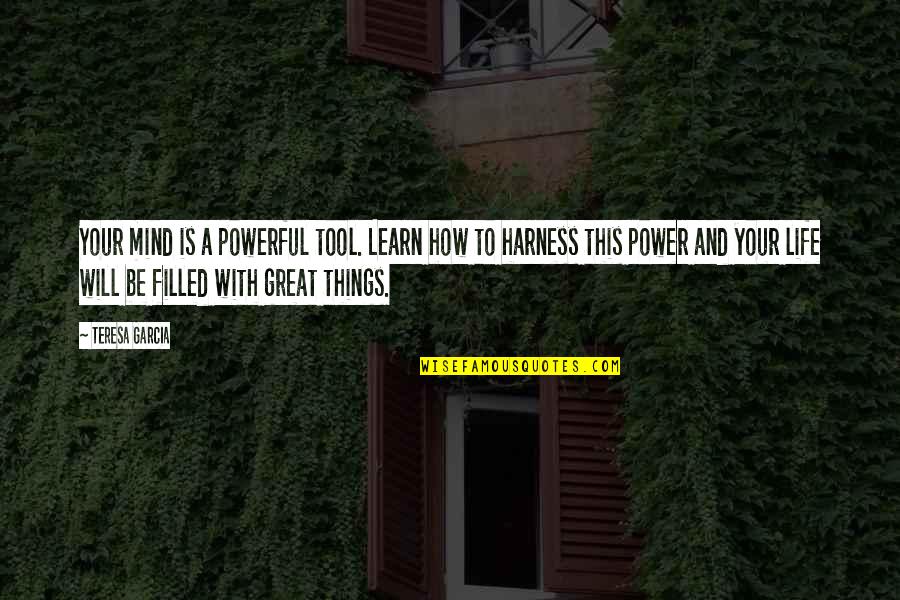 Motivational Growth Quotes By Teresa Garcia: Your mind is a powerful tool. Learn how Motivational Growth Quotes By Teresa Garcia: Your mind is a powerful tool. Learn how