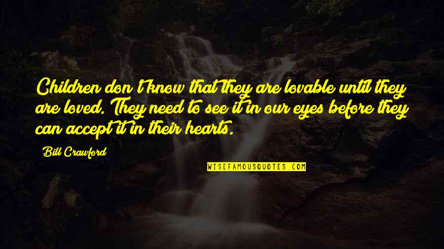 Motivational Halftime Quotes By Bill Crawford: Children don't know that they are lovable until