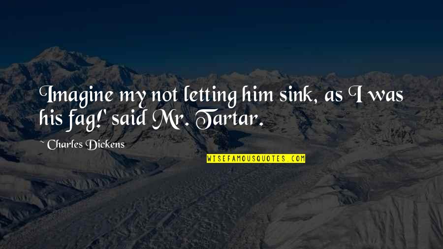 Motivational Halftime Quotes By Charles Dickens: Imagine my not letting him sink, as I Motivational Halftime Quotes By Charles Dickens: Imagine my not letting him sink, as I
