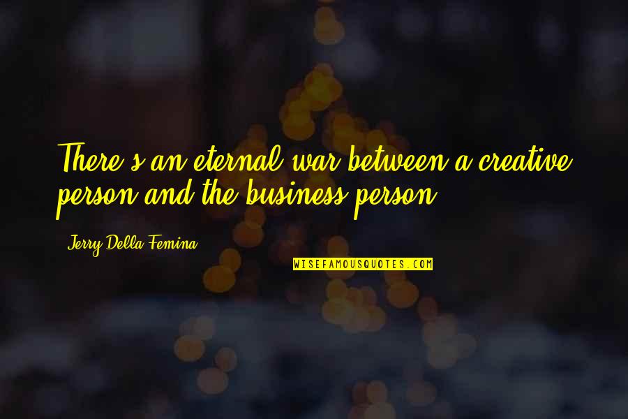 Motivational Halftime Quotes By Jerry Della Femina: There's an eternal war between a creative person