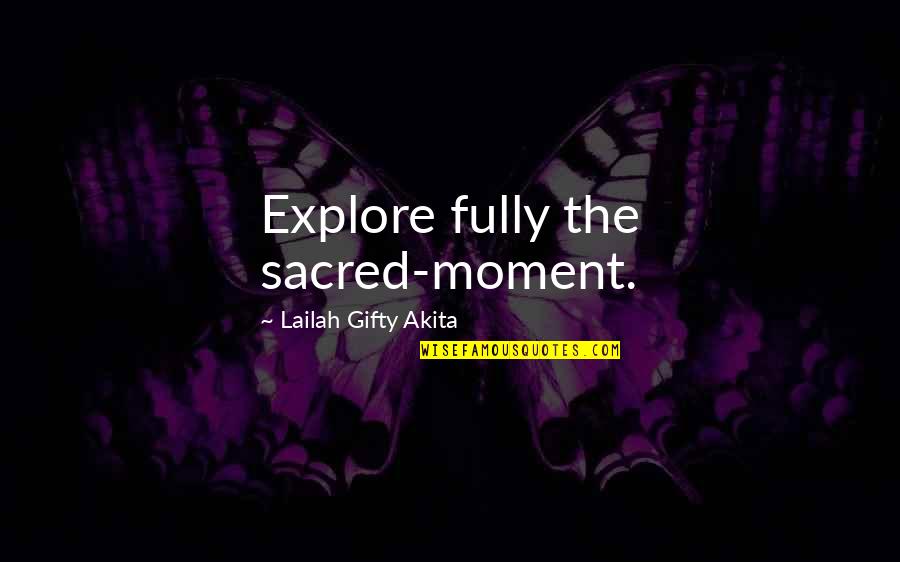 Motivational Happy Quotes By Lailah Gifty Akita: Explore fully the sacred-moment. Motivational Happy Quotes By Lailah Gifty Akita: Explore fully the sacred-moment.