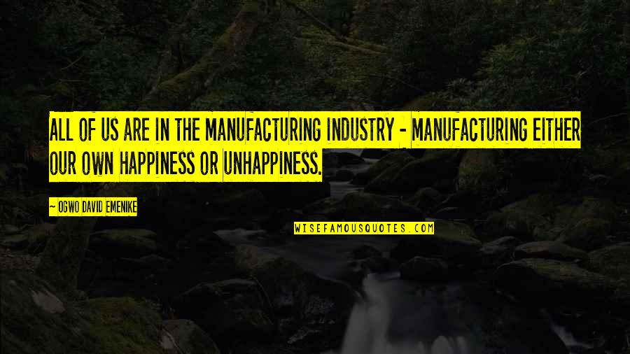 Motivational Happy Quotes By Ogwo David Emenike: All of us are in the manufacturing industry Motivational Happy Quotes By Ogwo David Emenike: All of us are in the manufacturing industry