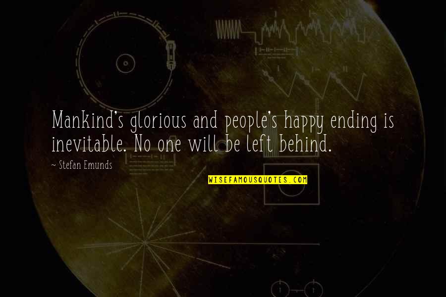 Motivational Happy Quotes By Stefan Emunds: Mankind's glorious and people's happy ending is inevitable. Motivational Happy Quotes By Stefan Emunds: Mankind's glorious and people's happy ending is inevitable.
