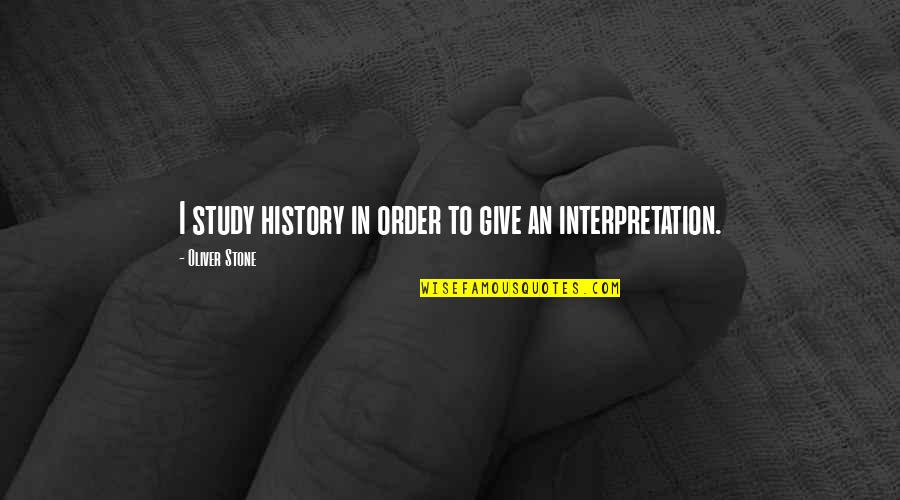 Motivational Healthy Food Quotes By Oliver Stone: I study history in order to give an