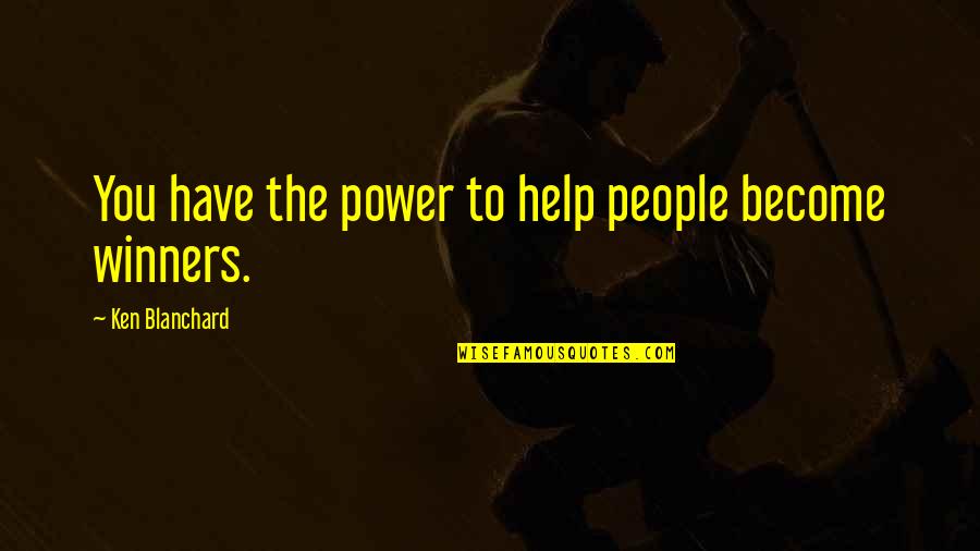 Motivational Help Quotes By Ken Blanchard: You have the power to help people become