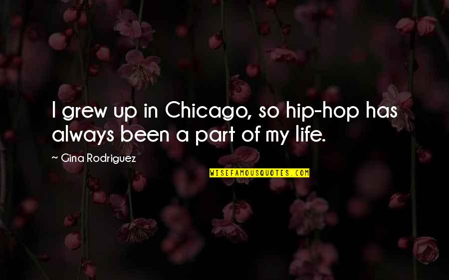 Motivational Huddle Quotes By Gina Rodriguez: I grew up in Chicago, so hip-hop has Motivational Huddle Quotes By Gina Rodriguez: I grew up in Chicago, so hip-hop has