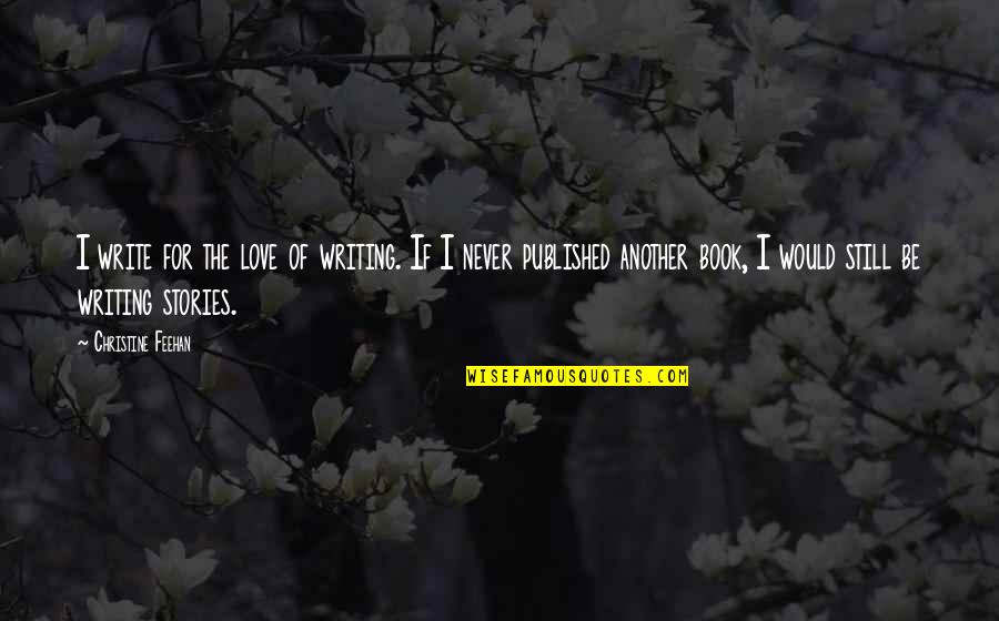 Motivational Hvac Quotes By Christine Feehan: I write for the love of writing. If Motivational Hvac Quotes By Christine Feehan: I write for the love of writing. If