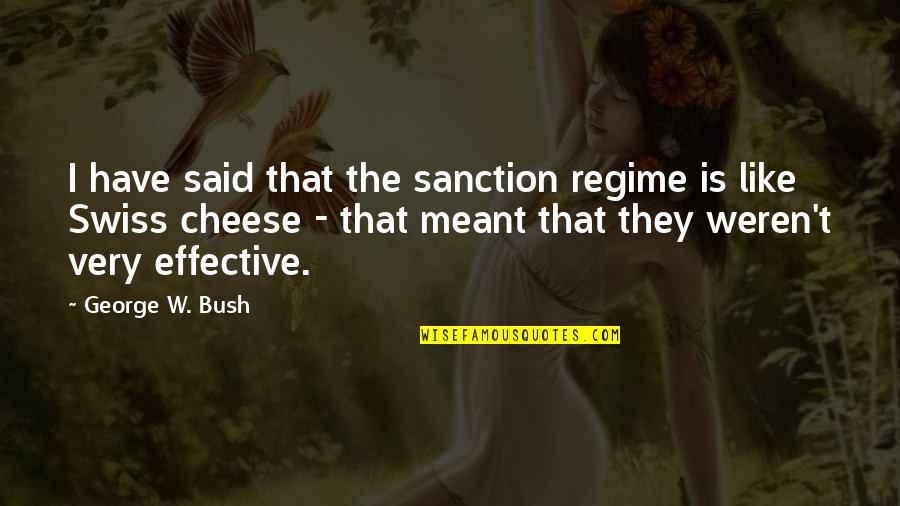 Motivational Hvac Quotes By George W. Bush: I have said that the sanction regime is Motivational Hvac Quotes By George W. Bush: I have said that the sanction regime is