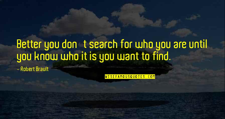 Motivational Infj Quotes By Robert Brault: Better you don't search for who you are